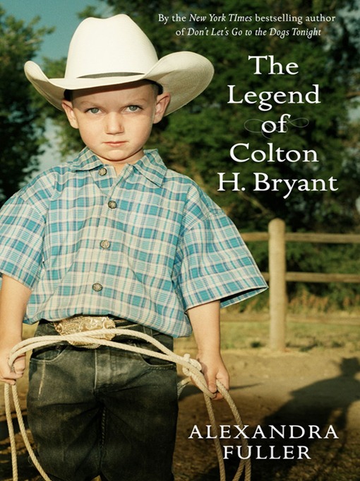 Title details for The Legend of Colton H Bryant by Alexandra Fuller - Wait list